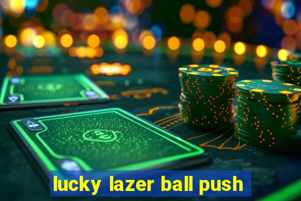 lucky lazer ball push