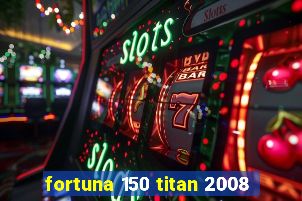 fortuna 150 titan 2008