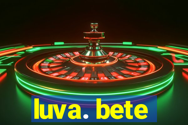 luva. bete