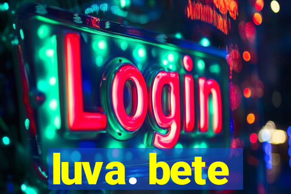 luva. bete