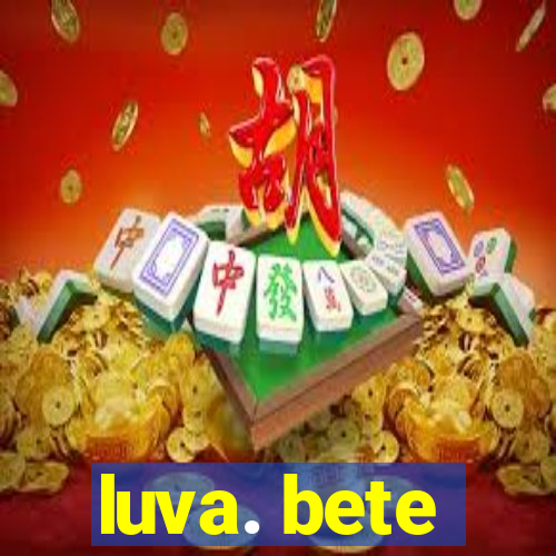 luva. bete