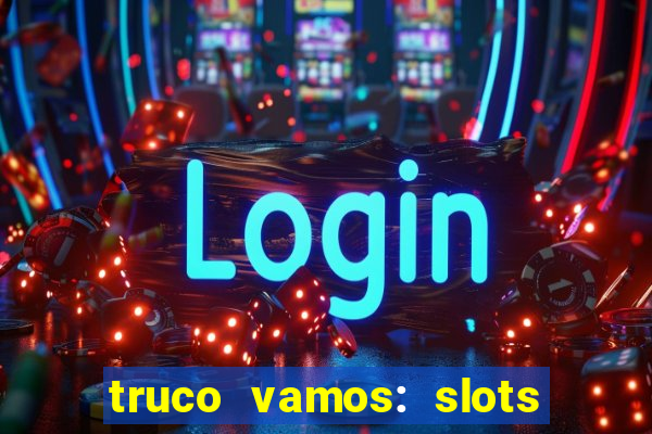 truco vamos: slots poker crash