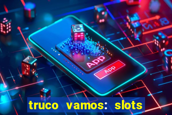 truco vamos: slots poker crash