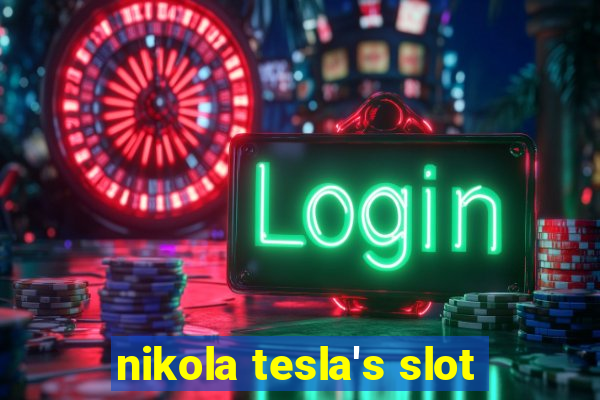 nikola tesla's slot