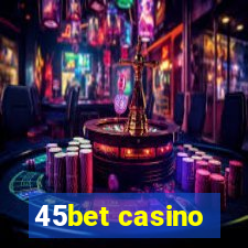 45bet casino