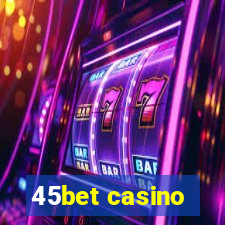 45bet casino