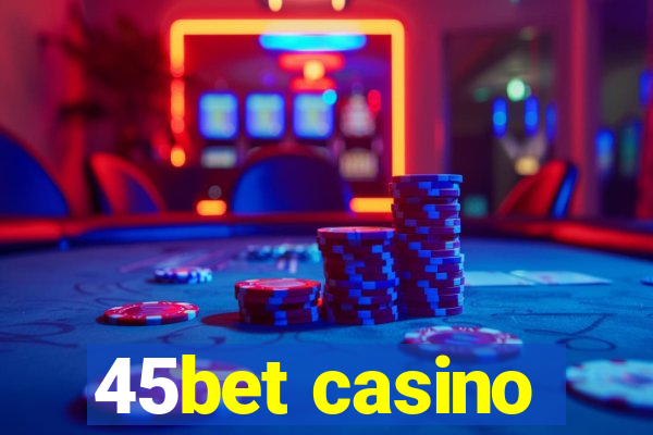 45bet casino