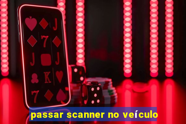 passar scanner no veículo