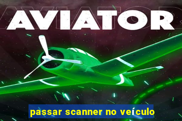 passar scanner no veículo