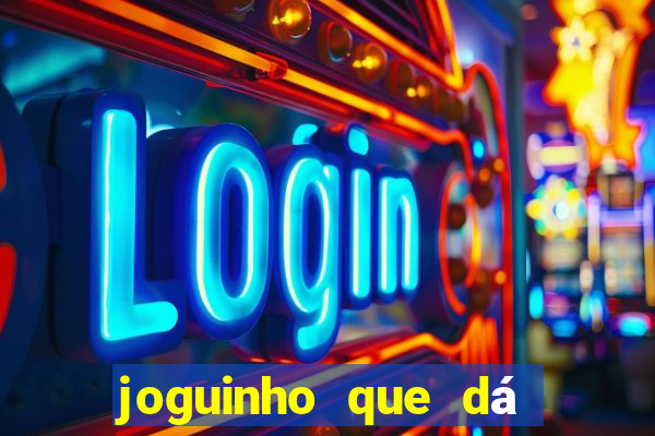 joguinho que dá dinheiro de verdade