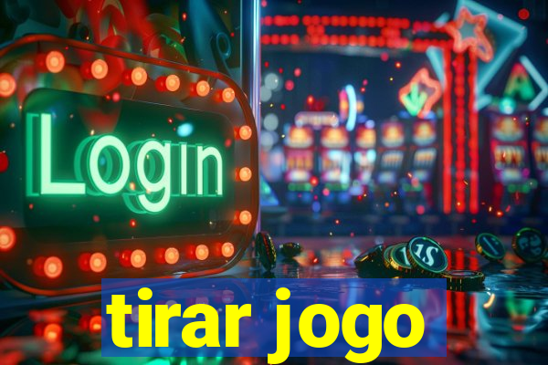 tirar jogo