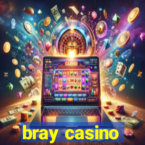 bray casino