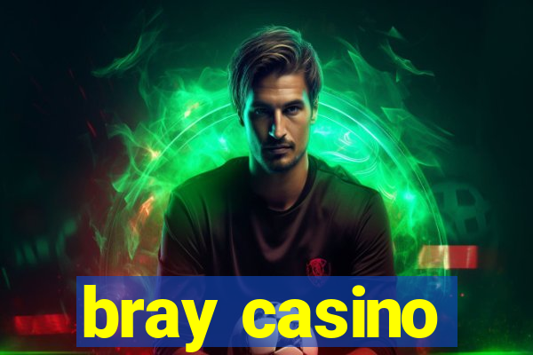 bray casino