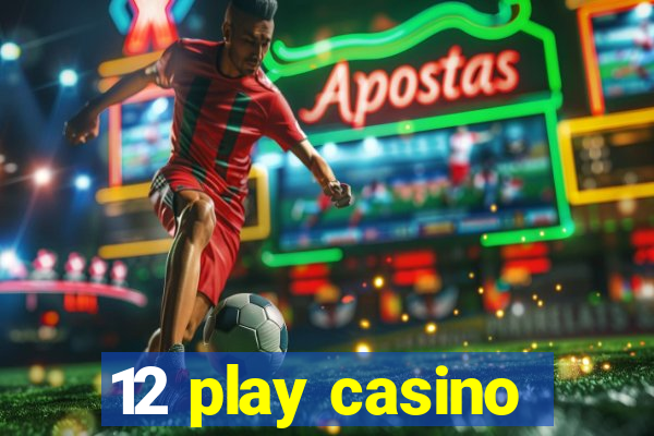 12 play casino