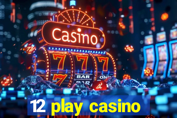 12 play casino