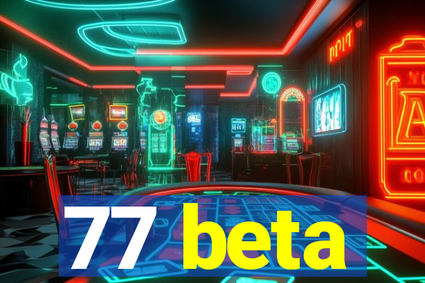 77 beta