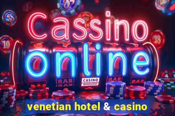 venetian hotel & casino