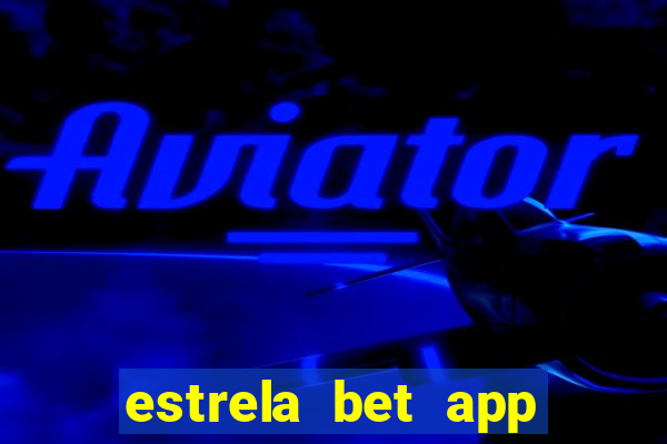 estrela bet app nao compativel