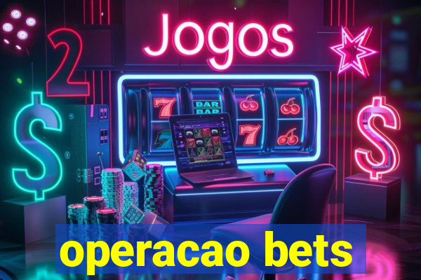 operacao bets