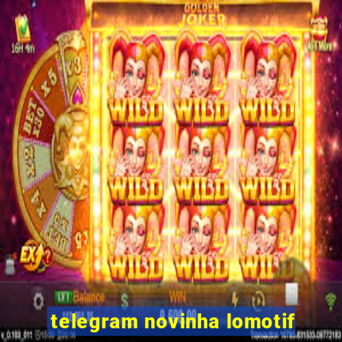 telegram novinha lomotif