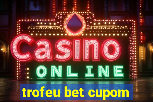 trofeu bet cupom