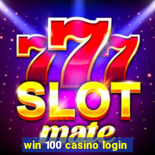 win 100 casino login