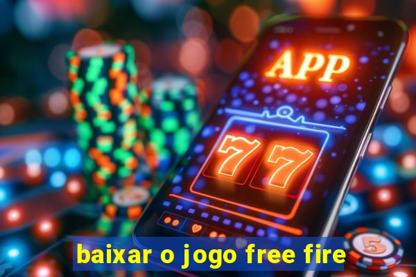 baixar o jogo free fire