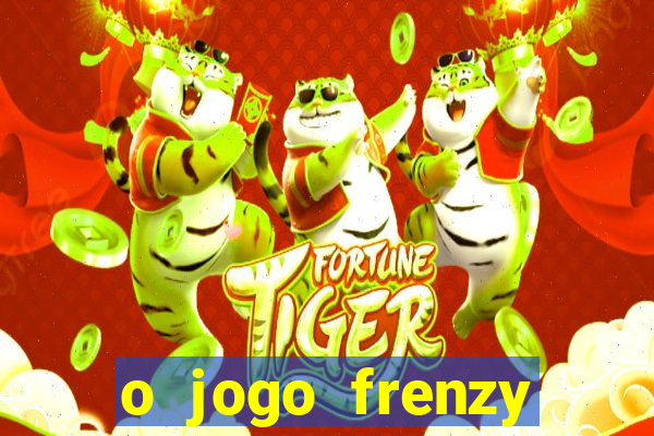 o jogo frenzy slots paga mesmo