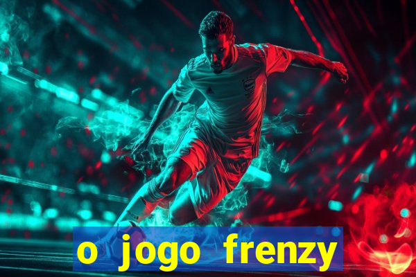 o jogo frenzy slots paga mesmo