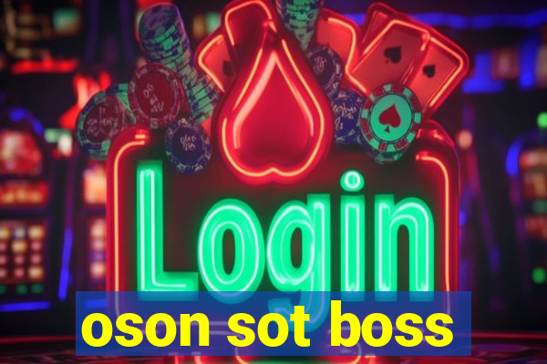 oson sot boss