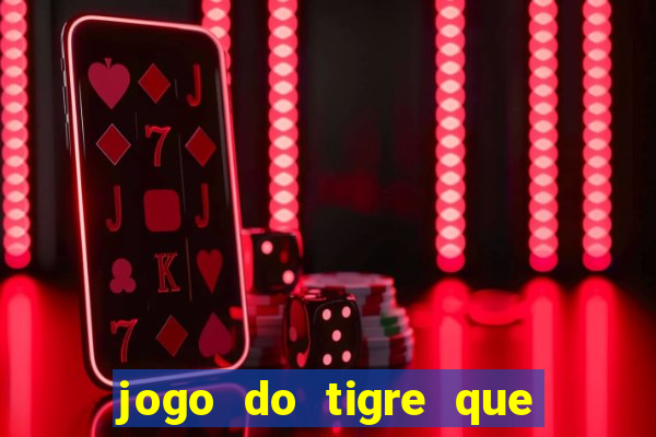 jogo do tigre que ganha bonus