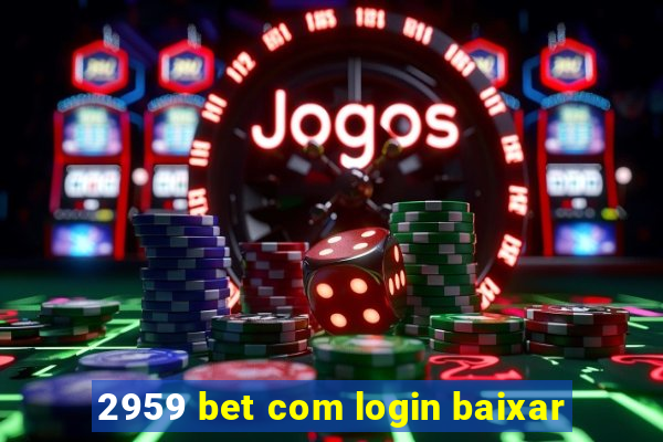 2959 bet com login baixar