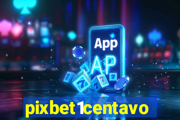 pixbet1centavo