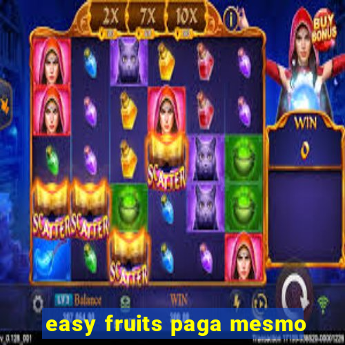 easy fruits paga mesmo