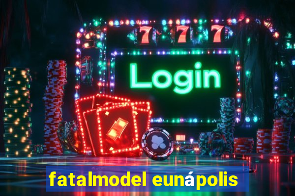 fatalmodel eunápolis