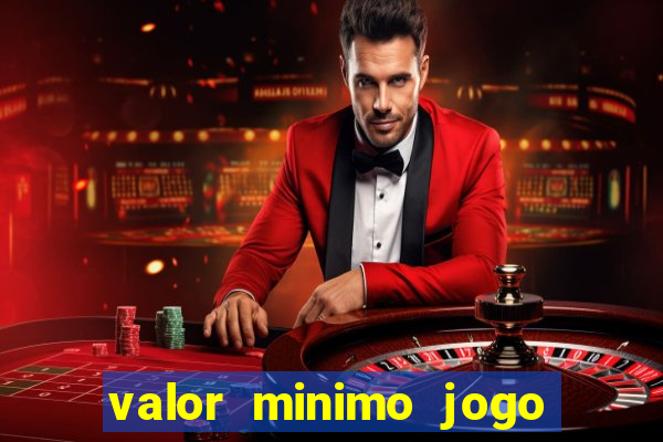 valor minimo jogo do tigre