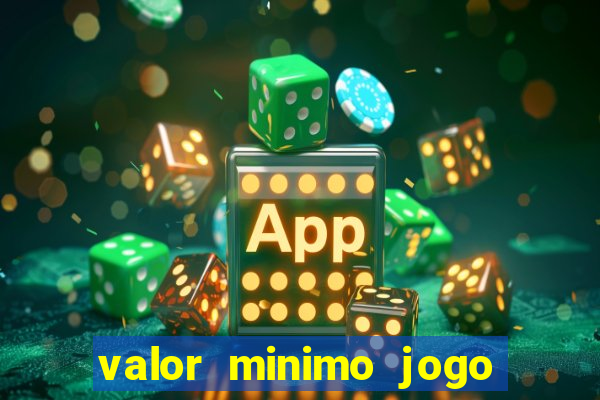 valor minimo jogo do tigre