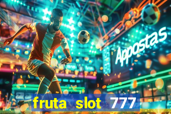 fruta slot 777 paga mesmo