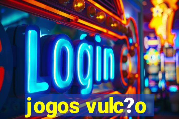 jogos vulc?o