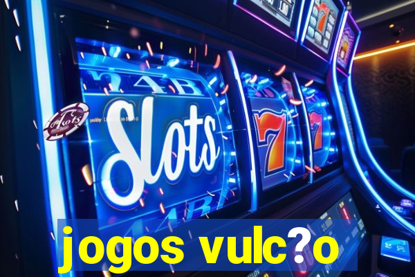 jogos vulc?o