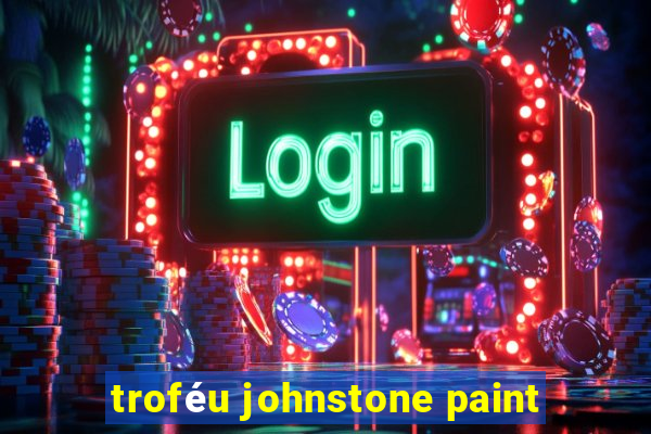 troféu johnstone paint