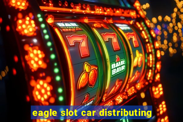 eagle slot car distributing