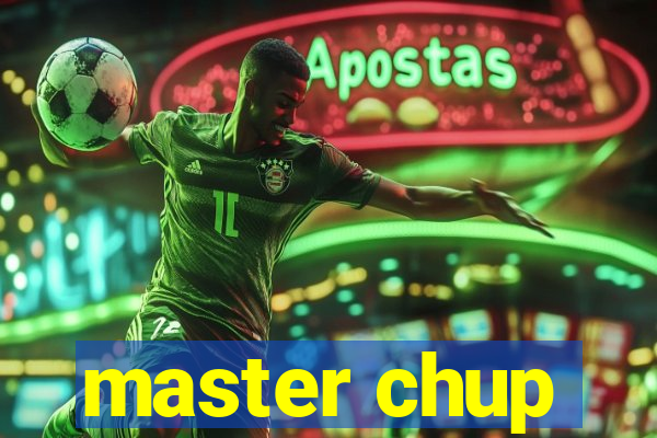 master chup