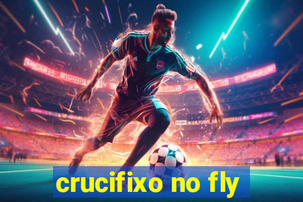 crucifixo no fly