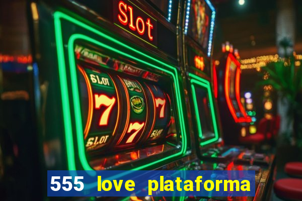 555 love plataforma de jogos