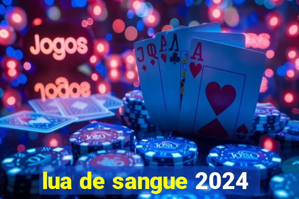 lua de sangue 2024