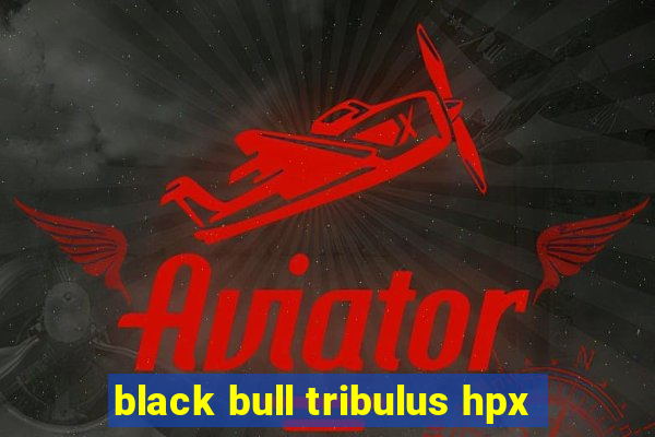 black bull tribulus hpx