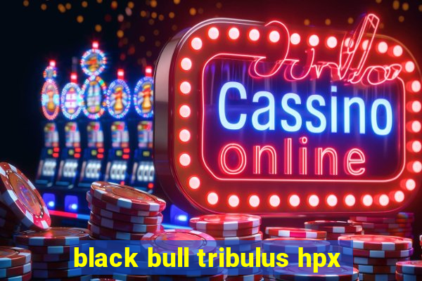 black bull tribulus hpx