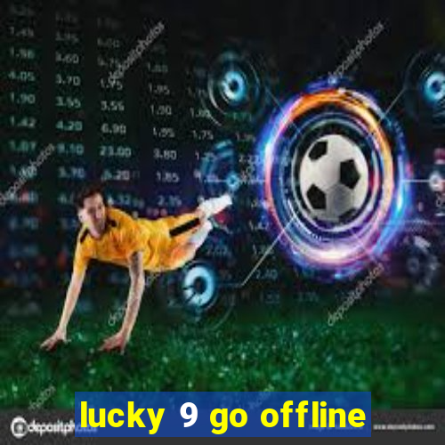 lucky 9 go offline