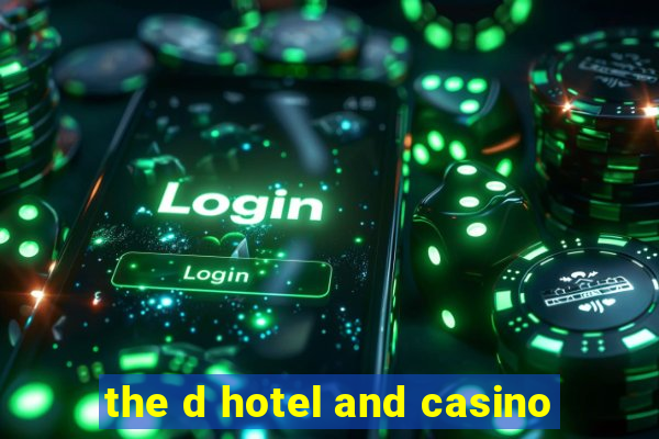 the d hotel and casino